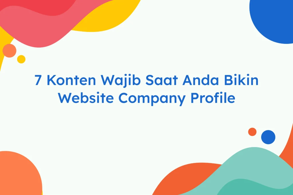 7 Konten Wajib Saat Anda Bikin Website Company Profile