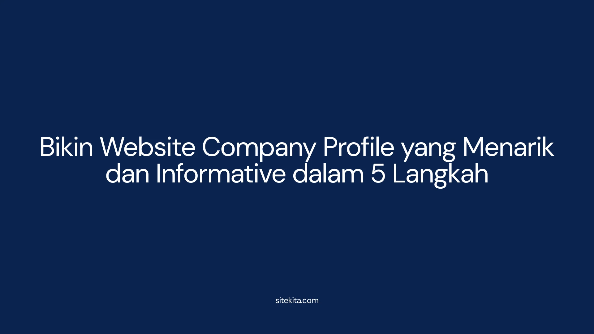 Bikin Website Company Profile yang Menarik dan Informative dalam 5 Langkah