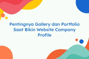 Pentingnya Gallery dan Portfolio Saat Bikin Website Company Profile