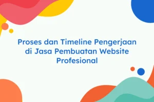 Proses dan Timeline Pengerjaan di Jasa Pembuatan Website Profesional