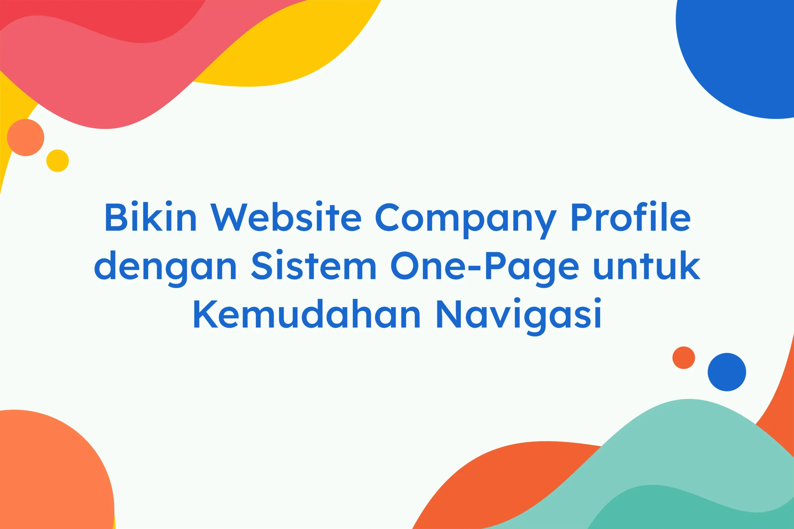 Bikin Website Company Profile dengan Sistem One-Page untuk Kemudahan Navigasi