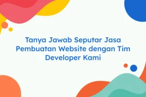 Tanya Jawab Seputar Jasa Pembuatan Website dengan Tim Developer Kami